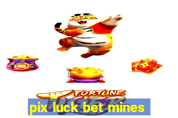 pix luck bet mines